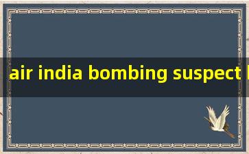  air india bombing suspect killed